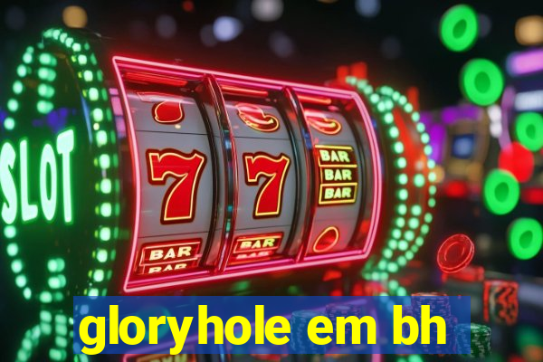 gloryhole em bh